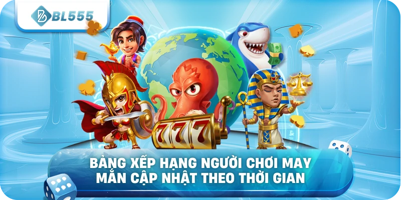 Bảng xếp hạng người chơi may mắn cập nhật theo thời gian