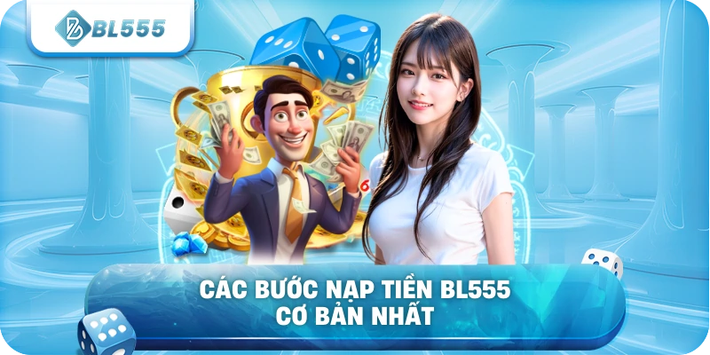Các bước nạp tiền BL555 cơ bản nhất